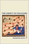 The Liberty Of Strangers: Making The American Nation - Desmond King