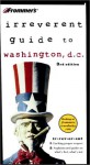 Frommer's Irreverent Guide to Washington, D.C. - Heather Bourbeau, Camille Eiss