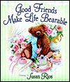 Good Friends Make Life Bearable - Susan Rios