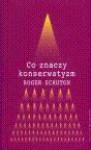 Co znaczy konserwatyzm - Roger Scruton