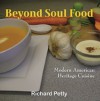 Beyond Soul Food: Modern American Heritage Cuisine - Richard Petty