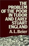 The Problem of the Poor in Tudor and Early Stuart England (Lancaster Pamphlets) - Lucinda Beier