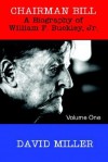 Chairman Bill: A Biography of William F. Buckley, Jr. - David Miller