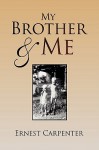 My Brother & Me - Ernest Carpenter