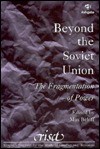 Beyond the Soviet Union: The Fragmentation of Power - Max Beloff