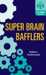 Super Brain Bafflers - Robert Steinwachs