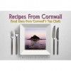 Recipes From Cornwall: Food Ideas From Cornwall's Top Chefs - Bob Croxford