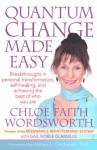 Quantum Change Made Easy: Breakthroughs In Personal Transformation, Self-healing and Achieving the Best of Who You Are - Chloe Faith Wordsworth