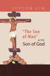 The Son of Man as the Son of God: A Selection - Seyoon Kim