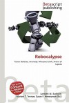 Robocalypse - Lambert M. Surhone, Mariam T. Tennoe, Susan F. Henssonow