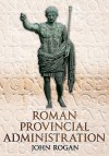 Roman Provincial Administration - John Rogan