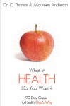 What in Health Do You Want? A 90 Day Guide to Health - C. Thomas Anderson