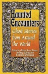 Haunted Encounters-Ghost Stories from Around the World - Dorothy McConachie