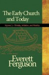 The Early Church and Today, volume 1 - Everett Ferguson