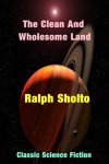 The Clean and Wholesome Land - Ralph Sholto