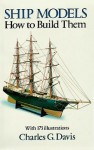 Ship Models: How to Build Them - Charles Davis