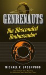 The Absconded Ambassador: Genrenauts Episode 2 - Michael R. Underwood