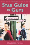 Star Guide to Guys: How to Live Happily With Him...Or Without Him: How to Live Happily with Him ... or Without Him - Elizabeth Perkins