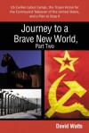 Journey to a Brave New World, Part Two: Us Civilian Labor Camps, the Trojan Horse for the Communist Takeover of the United States, and a Plan to Stop It - David Watts