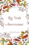 Rig Veda Americanus - Daniel G. Brinton