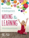 Preschoolers and Kindergartners Moving and Learning: A Physical Education Curriculum - Rae Pica