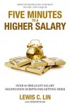 Five Minutes to a Higher Salary: Over 60 Brilliant Salary Negotiation Scripts for Getting More - Lewis Lin, Christine Ko