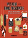 Wisdom for Home Preservers: 500 Tips for Pickling, Canning, Curing, Smoking, and More - Robin Ripley