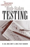 The Unintended Consequences of High-Stakes Testing - Gail M. Jones, Brett D. Jones, Tracy Hargrove