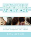 Every Woman's Guide to Beautiful Hair at Any Age: Learn What Can Be Done to Keep a Beautiful Head of Hair for a Lifetime - Lisa Akbari