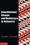 Constitutional Change and Democracy in Indonesia - Donald L. Horowitz