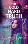 The Cold Hard Truth - Amanda Leigh Cowley