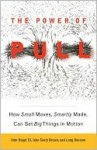 The Power of Pull: How Small Moves, Smartly Made, Can Set Big Things in Motion - John Seely Brown, Lang Davison, John Hagel III