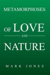 Metamorphoses of Love and Nature - Mark Jones