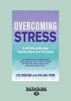 Overcoming Stress: A Self-Help Guide Using Cognitive Behavioral Techniques (Large Print 16pt) - Gillian Todd