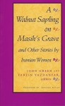 A Walnut Sapling On Masih's Grave And Other Stories By Iranian Women - John Herbert Green, John Green