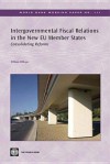 Intergovernmental Fiscal Relations in the New Eu Member States: Consolidating Reforms - Dillinger William Dillinger, William Dillinger