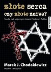 Złote serca czy złote żniwa? Studia nad wojennymi losami Polaków i Żydów - Muszyński Wojciech J., Chodakiewicz Marek J.