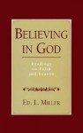 Believing in God: Readings on Faith and Reason - Ed L. Miller