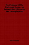 The Problem of the Distressed Areas - An Examination of Poverty and Unemployment - Wal Hannington