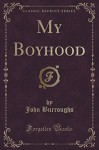 My Boyhood (Classic Reprint) - John Burroughs