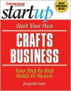 Start Your Own Crafts Business: Your Step-By-Step Guide to Success - Jacquelyn Lynn