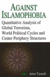 Against Islamophobia: Quantitative Analyses of Global Terrorism, World Political Cycles and Center Periphery Structures - Arno Tausch