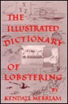 The Illustrated Dictionary Of Lobstering - Kendall A. Merriam