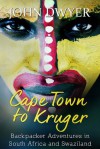 Cape Town to Kruger: Backpacker Travels in South Africa and Swaziland - John Dwyer