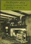 Forgotten Arts: Growing, Gardening and Cooking With Herbs - Richard M. Bacon