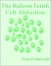 The Balloon Fetish Cult Abduction - Tom Raimbault