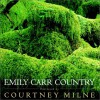 Emily Carr Country - Courtney Milne