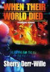 When Their World Died - Sherry Derr-Wille