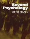 Beyond Psychology - Otto Rank