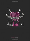 Domiknitrix: Whip Your Knitting Into Shape - Jennifer Stafford